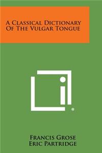 Classical Dictionary of the Vulgar Tongue