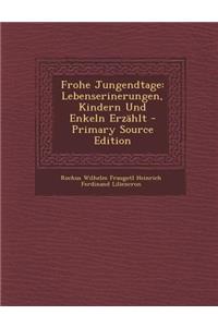 Frohe Jungendtage: Lebenserinerungen, Kindern Und Enkeln Erzahlt