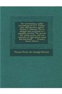 The Extraordinary Public Proceedings of E.Z.C. Judson, Alias, Ned Buntline Against Thomas V. Paterson, for an Alledged Libel Contained in a Pamphlet E