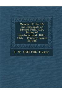 Memoir of the Life and Episcopate of Edward Feild, D.D., Bishop of Newfoundland, 1844-1876