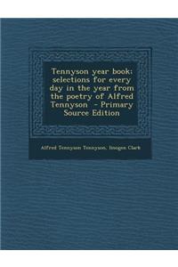 Tennyson Year Book; Selections for Every Day in the Year from the Poetry of Alfred Tennyson