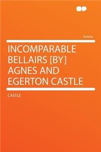 Incomparable Bellairs [By] Agnes and Egerton Castle