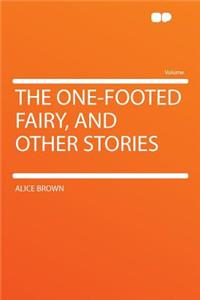 The One-Footed Fairy, and Other Stories