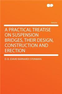 A Practical Treatise on Suspension Bridges, Their Design, Construction and Erection