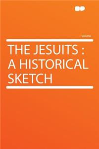 The Jesuits: A Historical Sketch