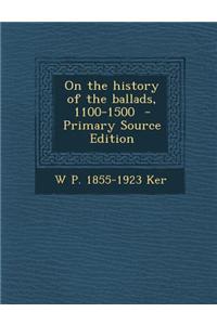 On the History of the Ballads, 1100-1500 - Primary Source Edition