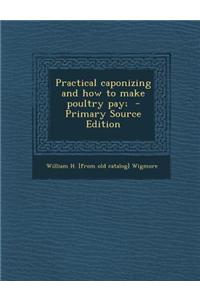 Practical Caponizing and How to Make Poultry Pay;