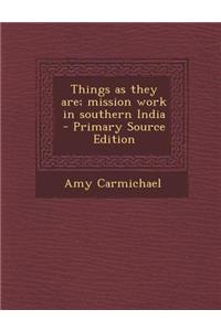 Things as They Are; Mission Work in Southern India - Primary Source Edition