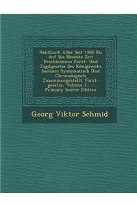 Handbuch Aller Seit 1560 Bis Auf Die Neueste Zeit Erschienenen Forst- Und Jagdgesetze Des Konigreichs Sachsen