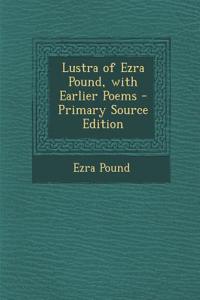 Lustra of Ezra Pound, with Earlier Poems