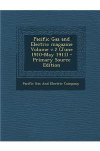 Pacific Gas and Electric Magazine Volume V.2 (June 1910-May 1911) - Primary Source Edition