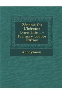 Zenobie Ou L'Heroine D'Armenie... - Primary Source Edition