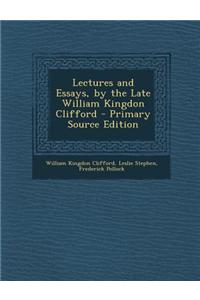 Lectures and Essays, by the Late William Kingdon Clifford