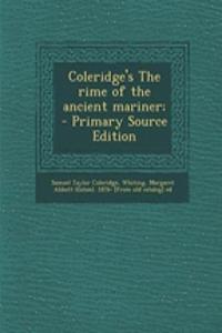 Coleridge's the Rime of the Ancient Mariner; - Primary Source Edition