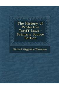 The History of Protective Tariff Laws - Primary Source Edition