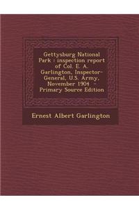 Gettysburg National Park: Inspection Report of Col. E. A. Garlington, Inspector-General, U.S. Army, November 1904 - Primary Source Edition