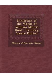 Exhibition of the Works of William Morris Hunt - Primary Source Edition