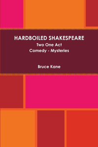 HARDBOILED SHAKESPEARE Two One Act Plays
