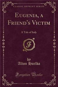 Eugenia, a Friend's Victim