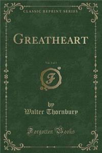 Greatheart, Vol. 3 of 3 (Classic Reprint)
