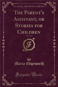 The Parent's Assistant, or Stories for Children, Vol. 2 of 2 (Classic Reprint)