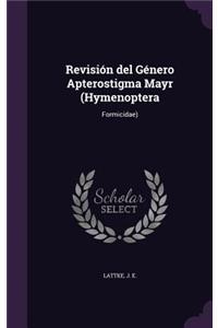 Revision del Genero Apterostigma Mayr (Hymenoptera