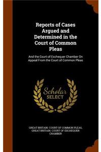 Reports of Cases Argued and Determined in the Court of Common Pleas: And the Court of Exchequer Chamber on Appeal from the Court of Common Pleas