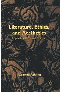 Literature, Ethics, and Aesthetics: Applied Deleuze and Guattari