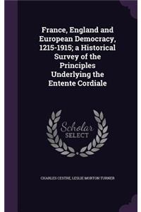 France, England and European Democracy, 1215-1915; a Historical Survey of the Principles Underlying the Entente Cordiale