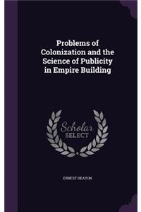 Problems of Colonization and the Science of Publicity in Empire Building