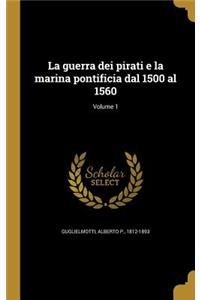 La guerra dei pirati e la marina pontificia dal 1500 al 1560; Volume 1