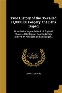 True History of the So-called £1,000,000 Forgery, the Bank Duped