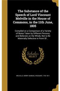 The Substance of the Speech of Lord Viscount Melville in the House of Commons, in the 11th June, 1805