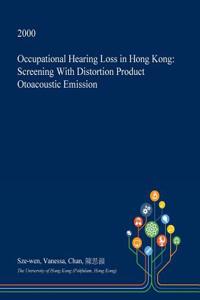 Occupational Hearing Loss in Hong Kong: Screening with Distortion Product Otoacoustic Emission