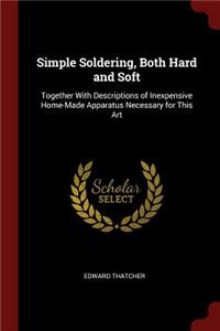 Simple Soldering, Both Hard and Soft