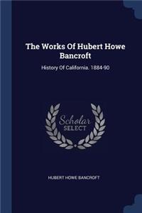 The Works Of Hubert Howe Bancroft