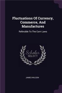 Fluctuations Of Currency, Commerce, And Manufactures
