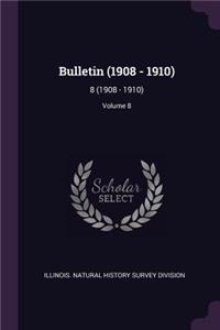 Bulletin (1908 - 1910): 8 (1908 - 1910); Volume 8