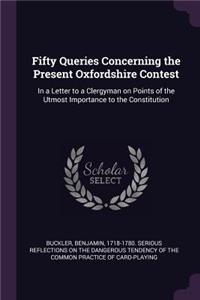Fifty Queries Concerning the Present Oxfordshire Contest