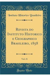 Revista Do Instituto Historico E Geographico Brasileiro, 1858, Vol. 21 (Classic Reprint)