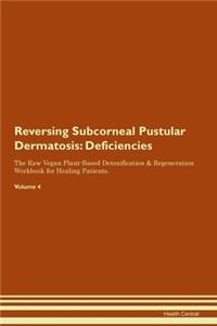 Reversing Subcorneal Pustular Dermatosis: Deficiencies The Raw Vegan Plant-Based Detoxification & Regeneration Workbook for Healing Patients. Volume 4