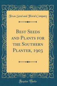 Best Seeds and Plants for the Southern Planter, 1903 (Classic Reprint)
