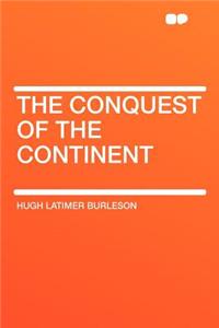 The Conquest of the Continent