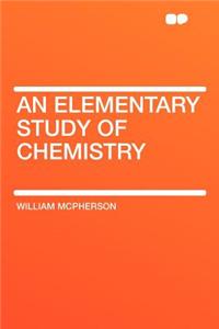 An Elementary Study of Chemistry