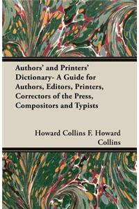Authors' and Printers' Dictionary- A Guide for Authors, Editors, Printers, Correctors of the Press, Compositors and Typists