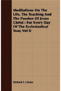 Meditations On The Life, The Teaching And The Passion Of Jesus Christ