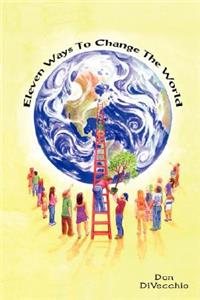 Eleven Ways to Change the World