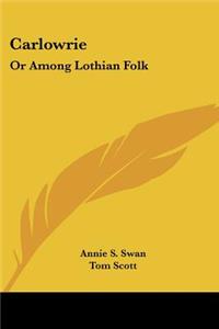 Carlowrie: Or Among Lothian Folk