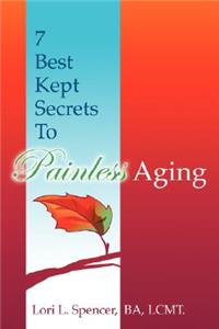 7 Best Kept Secrets to Painless Aging