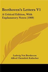 Beethoven's Letters V1: A Critical Edition, With Explanatory Notes (1909)